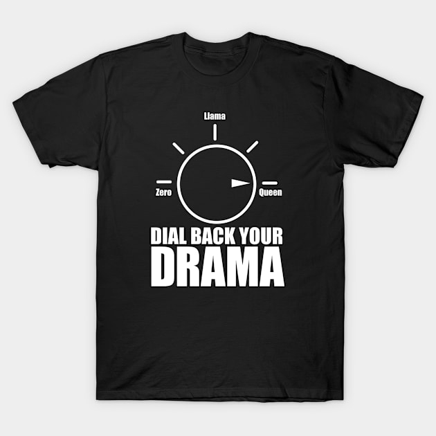 Dial Back Your Drama T-Shirt by Brad T